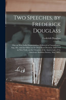 Two Speeches, by Frederick Douglass : One on West India Emancipation, Delivered at Canandaigua, Aug. 4th: and the Other on the Dred Scott Decision, Delivered in New York, on the Occasion of the Annive-9781014273765