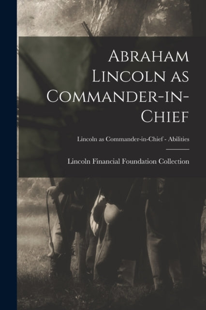 Abraham Lincoln as Commander-in-chief; Lincoln as Commander-in-Chief - Abilities-9781014277824