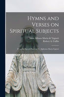Hymns and Verses on Spiritual Subjects : Being the Sacred Poetry of St. Alphonso Maria Liguori-9781014280060