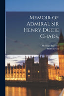 Memoir of Admiral Sir Henry Ducie Chads,-9781014355270