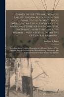 History of Fort Wayne, From the Earliest Known Accounts of This Point, to the Present Period. Embracing an Extended View of the Aboriginal Tribes of the Northwest, Including, More Especially, the Miam-9781014435125