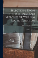 Selections From the Writings and Speeches of William Lloyd Garrison : With an Appendix-9781014446701