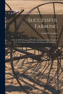 Successful Farming [microform] : a Ready Reference on All Phases of Agriculture for Farmers of the United States and Canada: Including Soils, Manures ...-9781014463579