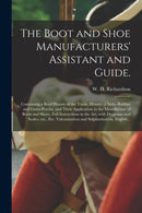 The Boot and Shoe Manufacturers'' Assistant and Guide.