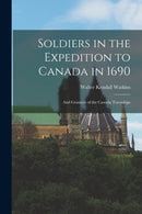Soldiers in the Expedition to Canada in 1690 [microform] : and Grantees of the Canada Townships-9781014505088