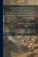 Catalogue of Pictures, Sculpture, Drawings, Etchings and Lithographs Done by Canadian Artists in Canada : Under the Authority of the Canadian War Memorials Fund and Exhibited for the First Time at the-9781014542946