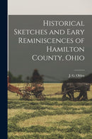 Historical Sketches and Eary Reminiscences of Hamilton County, Ohio-9781014553218