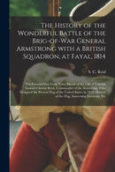 The History of the Wonderful Battle of the Brig-of-war General Armstrong With a British Squadron, at Fayal, 1814 [microform] : the Famous Gun Long Tom; Sketch of the Life of Captain Samuel Chester Rei-9781014633071