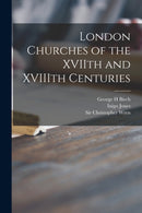 London Churches of the XVIIth and XVIIIth Centuries-9781014634047