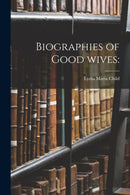 Biographies of Good Wives-9781014648129
