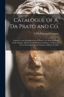 Catalogue of A. Da Prato and Co. : Importers and Manufacturers of Plaster Cast Reproductions From Antique, Medieval, and Modern Sculpture: Subjects of Every Description for Art Schools: Edition of 190-9781014651181