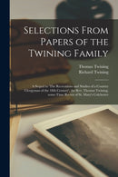 Selections From Papers of the Twining Family : a Sequel to 'The Recreations and Studies of a Country Clergyman of the 18th Century', the Rev. Thomas Twining, Some-time Rector of St. Mary's Colchester-9781014655035