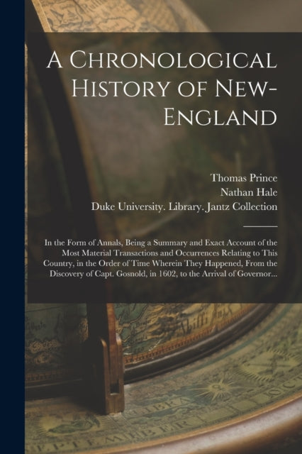 A Chronological History of New-England : in the Form of Annals, Being a Summary and Exact Account of the Most Material Transactions and Occurrences Relating to This Country, in the Order of Time Where-9781014657350