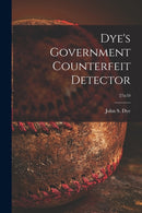 Dye's Government Counterfeit Detector; 27n10-9781014670458