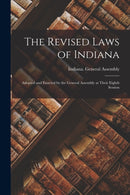 The Revised Laws of Indiana : Adopted and Enacted by the General Assembly at Their Eighth Session-9781014675491
