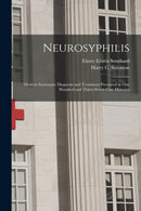 Neurosyphilis : Modern Systematic Diagnosis and Treatment Presented in One Hundred and Thirty-seven Case Histories-9781014693075