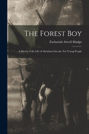 The Forest Boy : a Sketch of the Life of Abraham Lincoln. For Young People-9781014698056