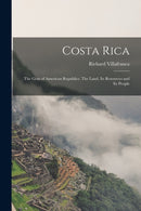 Costa Rica : the Gem of American Republics. The Land, Its Resources and Its People-9781014700827