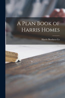 A Plan Book of Harris Homes-9781014702036