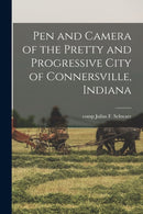 Pen and Camera of the Pretty and Progressive City of Connersville, Indiana-9781014719362
