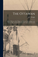 The Ottawan : a Short History of the Villages and Resorts Surrounding Little Traverse Bay, and the Indian Legends Connected Therewith-9781014735669