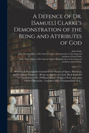 A Defence of Dr. [Samuel] Clarke''s Demonstration of the Being and Attributes of God