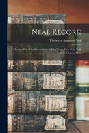 Neal Record; Being a List of the Descendants of John Neale, One of the Early Settlers of Salem, Mass.-9781014759399
