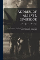 Address of Albert J. Beveridge : at the Dedication of Indiana's Monuments on the Battlefield of Shiloh, Tennessee, April 6, 1903-9781014770875