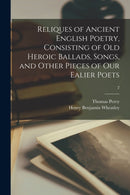 Reliques of Ancient English Poetry, Consisting of Old Heroic Ballads, Songs, and Other Pieces of Our Ealier Poets; 2-9781014773197