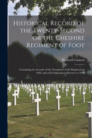 Historical Record of the Twenty-second or the Cheshire Regiment of Foot [microform] : Containing an Account of the Formation of the Regiment in 1689, and of Its Subsequent Services to 1849-9781014776259