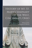 History of Mt. St. Mary's Seminary of the West, Cincinnati, Ohio-9781014783790
