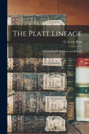 The Platt Lineage : a Genealogical Research and Record-9781014785169