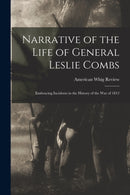 Narrative of the Life of General Leslie Combs : Embracing Incidents in the History of the War of 1812-9781014786258