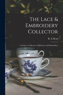 The Lace & Embroidery Collector; a Guide to Collectors of Old Lace and Embroidery-9781014787910