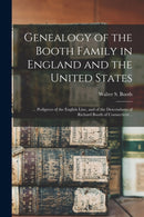 Genealogy of the Booth Family in England and the United States; ... Pedigrees of the English Line, and of the Descendants of Richard Booth of Connecticut ..-9781014791580