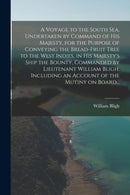 A Voyage to the South Sea, Undertaken by Command of His Majesty, for the Purpose of Conveying the Bread-fruit Tree to the West Indies, in His Majesty's Ship the Bounty, Commanded by Lieutenant William-9781014800671