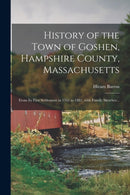 History of the Town of Goshen, Hampshire County, Massachusetts : From Its First Settlement in 1761 to 1881, With Family Sketches ..-9781014808714