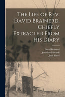 The Life of Rev. David Brainerd, Chiefly Extracted From His Diary-9781014833877