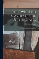 The Two-fold Slavery of the United States; With a Project of Self-emancipation;-9781014889522