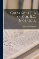 Great Speeches of Col. R.G. Ingersoll-9781014905796