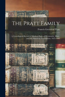 The Pratt Family : a Genealogical Record of Mathew Pratt, of Weymouth, Mass., and His American Descendants, 1623-1889-9781014928900