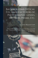Bausch & Lomb Optical Co., Manufacturers of Photographic Lenses, Shutters, Prisms, Etc. : Branch Office and Warerooms, 130 Fulton Street, New York City ... Factory and Main Office, 515-545 North St. P-9781014942906