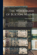 The Woodmans of Buxton, Maine : a List of the Children, and of the Grandchildren and Great-grandchildren Bearing the Woodman Name, of Joseph, Joshua, and Nathan Woodman, Who Settled in Narraganset No.-9781014960177