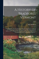 A History of Bradford, Vermont : Containing Some Account of the Place of Its First Settlement in 1765, and the Principal Improvements Made, and Events Which Have Occurred Down to 1874--a Period of One-9781014966841