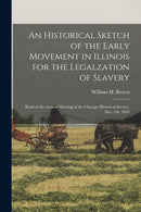 An Historical Sketch of the Early Movement in Illinois for the Legalzation of Slavery