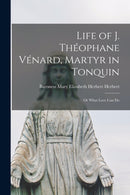 Life of J. Theophane Venard, Martyr in Tonquin : or What Love Can Do-9781015005556