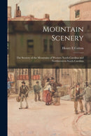 Mountain Scenery : the Scenery of the Mountains of Western North Carolina and Northwestern South Carolina-9781015017207