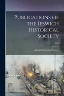 Publications of the Ipswich Historical Society; n16-9781015028647