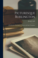 Picturesque Burlington : a Handbook of Burlington, Vermont, and Lake Champlain-9781015047525