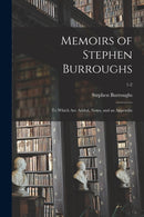 Memoirs of Stephen Burroughs : to Which Are Added, Notes, and an Appendix; 1-2-9781015080737